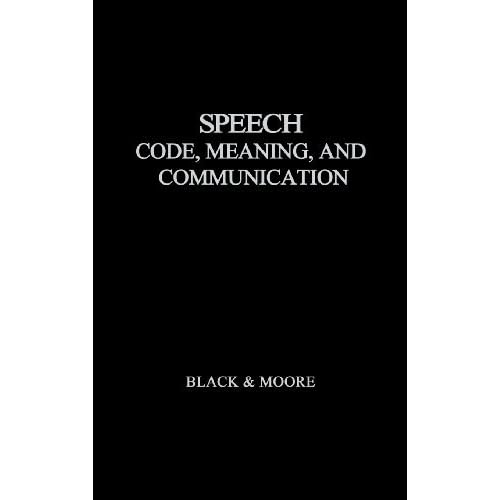 Speech: Code, Meaning, and Communication by John Wilson Black (1973-02-24) Speech: Code, Meaning, and Communication by John Wilson Black (1973-02-24)