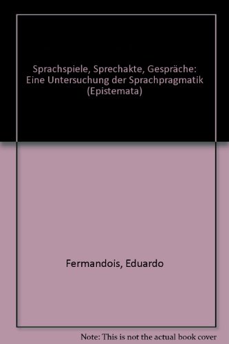 Download Sprachspiele, Sprechakte, Gespräche: Eine Untersuchung der Sprachpragmatik (Epistemata - Würzburger wissenschaftliche Schriften. Reihe Philosophie) Download Sprachspiele, Sprechakte, Gespräche: Eine Untersuchung der Sprachpragmatik (Epistemata - Würzburger wissenschaftliche Schriften. Reihe Philosophie)