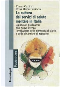 La cultura dei servizi di salute mentale in Italia. Dai malati psichiatrici alla nuova utenza: l'evoluzione della domanda di aiuto e delle dinamiche di rapporto La cultura dei servizi di salute mentale in Italia. Dai malati psichiatrici alla nuova utenza: l'evoluzione della domanda di aiuto e delle dinamiche di rapporto