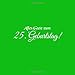 Produktbild Alles Gute zum 25 Geburtstag: Gästebuch zum 25 Geburtstag Jahre Gäste buch party geschenkideen deko dekoration geburtstagsdeko zubehör geschenk zum 25 ... für frauen frau mann freund männer Cover Grün