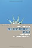 Der geplünderte Staat: oder was gegen den freien Markt spricht von James K. Galbraith (22. Februar 2010) Broschiert by 