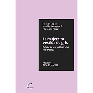 La mujercita vestida de gris. Relato de una subjetividad mal­tratada: intercambios entre derecho, psicoanálisis y desmanicomialización (JQKA)