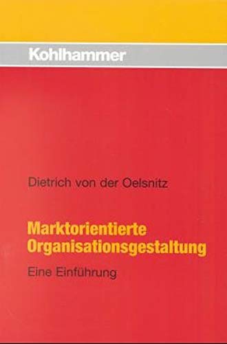 Marktorientierte Organisationsgestaltung: Eine Einführung