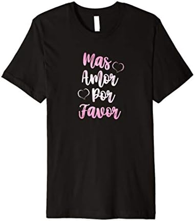 Inspirational Quote Shirt Women Mas Amor Por Favor Love Tee