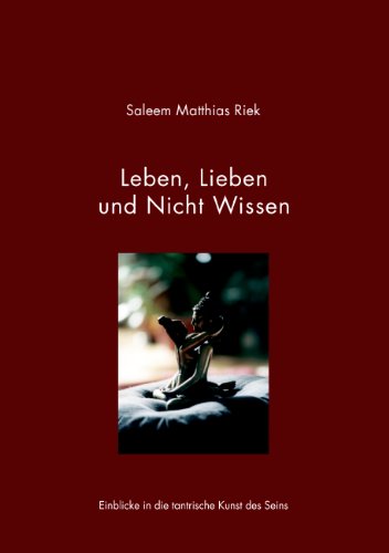 Download Leben, Lieben und Nicht Wissen: Einblicke in die tantrische Kunst des Seins Download Leben, Lieben und Nicht Wissen: Einblicke in die tantrische Kunst des Seins