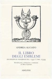 Il libro degli emblemi. Secondo le edizioni del 1531 e del 1534. Ediz. illustrata