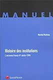 Histoire des institutions: L'ancienne France (Ve siècle - 1789).