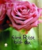 Image de Eine Rose bist du: Von der Weisheit und vom Zauber der Rosen