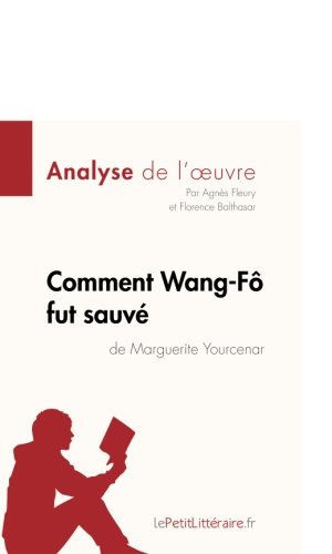 Download Comment Wang-Fô fut sauvé de Marguerite Yourcenar (Analyse de l'oeuvre): Comprendre La Littérature Avec Lepetitlittéraire.Fr Download Comment Wang-Fô fut sauvé de Marguerite Yourcenar (Analyse de l'oeuvre): Comprendre La Littérature Avec Lepetitlittéraire.Fr