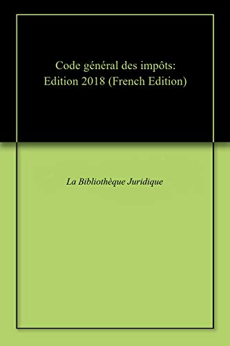 Code général des impôts: Edition 2018 francais Code général des impôts: Edition 2018 francais