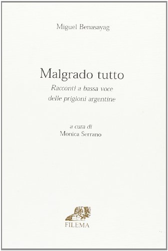 Download Malgrado tutto. Racconti a bassa voce delle prigioni Argentine Download Malgrado tutto. Racconti a bassa voce delle prigioni Argentine