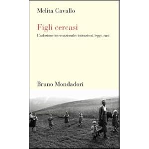 Figli cercasi. L'adozione internazionale: istituzioni, leggi, casi
