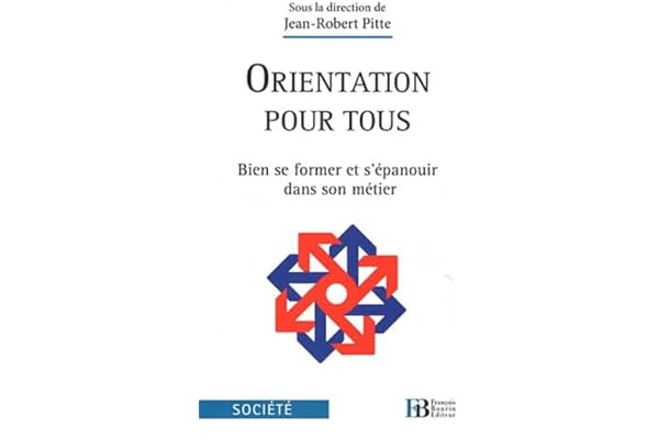 Orientation pour tous: Bien se former et s'épanouir dans son métier