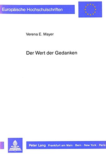 Der Wert der Gedanken: Die Bedeutungstheorie in der philosophischen Logik Gottlob Freges (Europäische Hochschulschriften / European University Studies / Publications Universitaires Européennes)