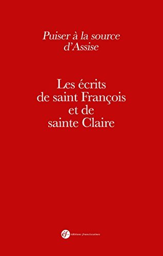 Download Puiser à la source d'Assise : Les écrits de saint François et de sainte Claire Download Puiser à la source d'Assise : Les écrits de saint François et de sainte Claire