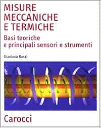 Misure meccaniche e termiche. Basi teoriche e principali sensori e Misure meccaniche e termiche. Basi teoriche e principali sensori e