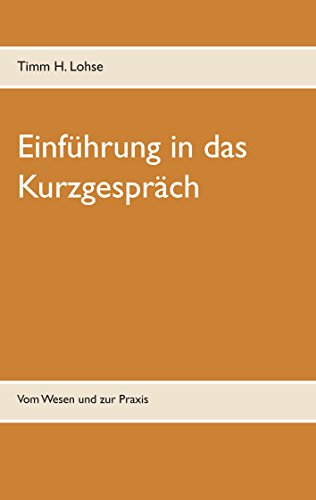 Download Einführung in das Kurzgespräch: Vom Wesen und zur Praxis Download Einführung in das Kurzgespräch: Vom Wesen und zur Praxis