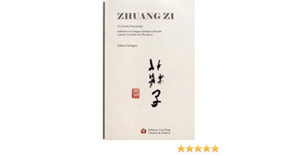 Amazon Fr Zhuangzi Initiation A La Langue Classique Chinoise A Partir D Extraits De Zhuangzi Tchang Fou Jouei Livres