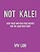 Produktbild Not Kale!: Vege-tales And Fuss-Free Recipes For The Jaded Busy Body