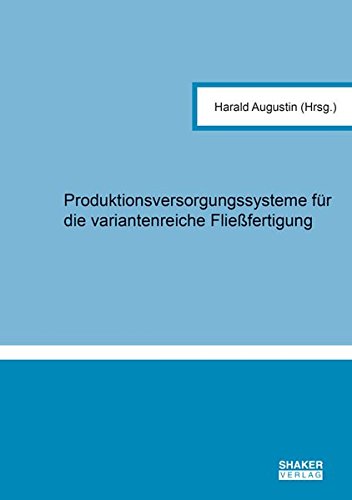 Produktionsversorgungssysteme für die variantenreiche Fließfertigung (Berichte aus der Logistik)