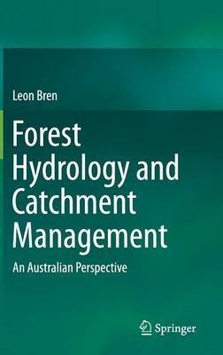 [(Forest Hydrology and Catchment Management : An Australian Perspective)] [By (author) Leon Bren] published on (November, 2014)