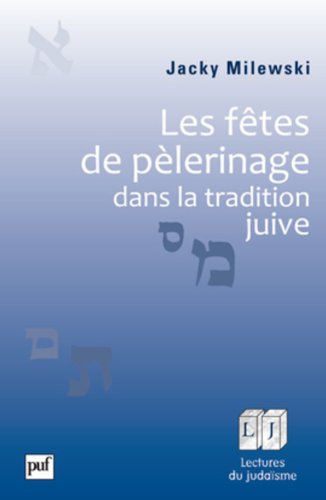Les fêtes de pèlerinage dans la tradition juive Les fêtes de pèlerinage dans la tradition juive