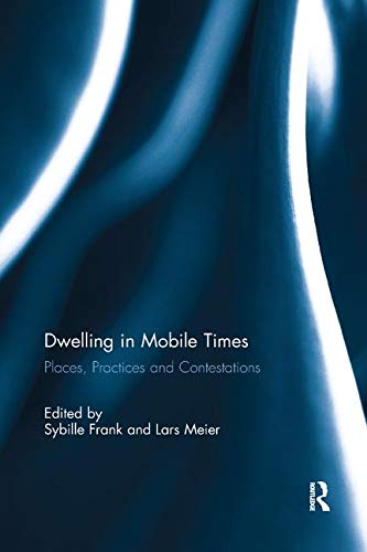 Preisvergleich Produktbild Dwelling in Mobile Times: Places, Practices and Contestations