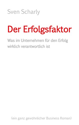 Der Erfolgsfaktor: Was im Unternehmen für den Erfolg wirklich verantwortlich ist