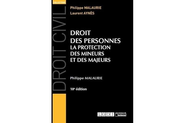 DROIT DES PERSONNES - 10EME EDITION: LA PROTECTION DES MINEURS ET DES MAJEURS