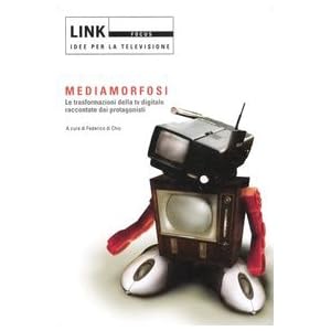 Link. Idee per la televisione. Focus. Mediamorfosi. Le trasformazioni della tv digita