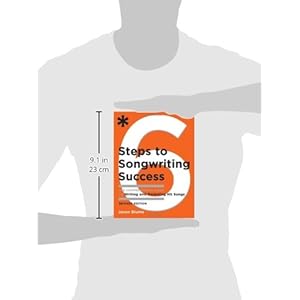 6 Steps to Songwriting Success: The Comprehensive Guide to Writing and Marketing Hit