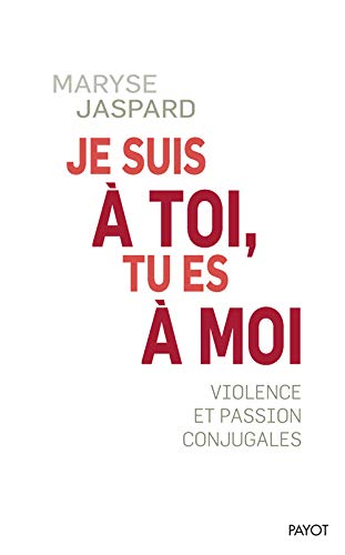 Je suis à toi, tu es à moi : Violence et passion conjugale Je suis à toi, tu es à moi : Violence et passion conjugale