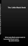 Image de The Little Black Book What Every Black Woman needs to know about Breast Cancer (English Edition)