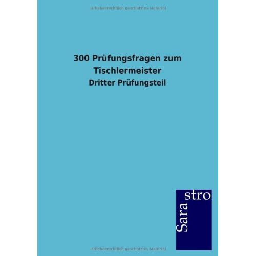 [PDF] 300 Prüfungsfragen zum Tischlermeister: Dritter Prüfungsteil KOSTENLOS DOWNLOAD