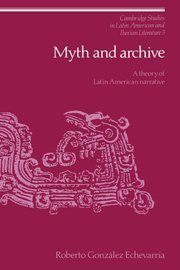 Myth and Archive: A Theory of Latin American Narrative (Cambridge Studies in Latin American and Iberian Literature) by Roberto Gonz?de?ed???lez Echevarr?de?ed???a (1990-09-28)