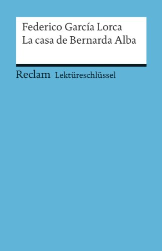 Lektüreschlüssel zu Federico García Lorca: La casa de Bernarda Alba (Reclams Universal-Bibliothek)