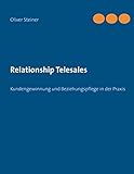 Relationship Telesales: Kundengewinnung und Beziehungspflege in der Praxis by Oliver Steiner