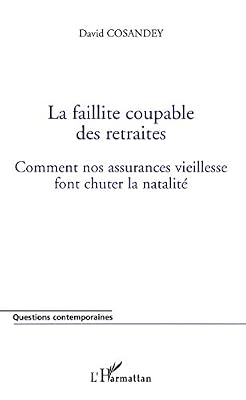 L'harmattan La faillite coupable des retraites: Comment nos assurances vieillesse font chuter la natalité