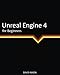 Unreal Engine 4 for Beginners - David Nixon