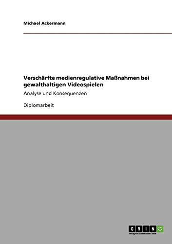Verschärfte medienregulative Maßnahmen bei gewalthaltigen Videospielen: Analyse und Konsequenzen
