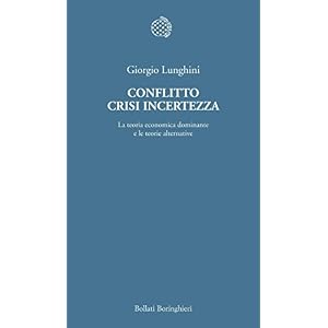Conflitto crisi incertezza: La teoria economica dominante e le teorie alternative (Te
