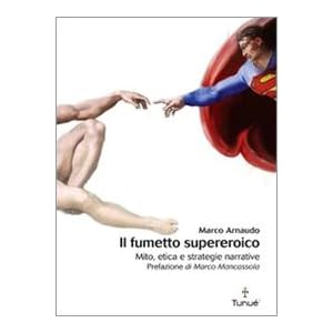 Il fumetto supereroico. Mito, etica e strategie narrative