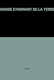 MONDE ETONNANT DE LA TERRE