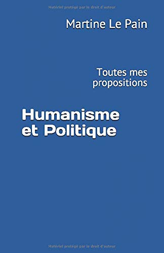 Humanisme et Politique: Toutes mes propositions Humanisme et Politique: Toutes mes propositions