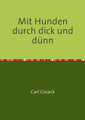 Download Mit Hunden durch dick und dünn: Vom Leben und Jagen mit Hunden