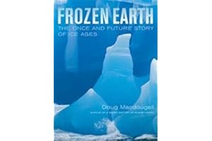 Frozen Earth: The Once and Future Story of Ice Ages