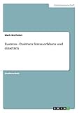 Eustress - Positiven Stress erfahren und einsetzen by Mark Wolfsohn