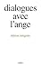 Dialogues avec l'ange,...