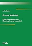 Change Marketing: Expertenmeinungen zum Marketing in einer neuen Welt by 