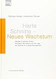 Harte Schnitte Neues Wachstum: Wandel in volatilen Zeiten. Die Macht der Zahlen und die Logik der Gefühle im Change Management by 